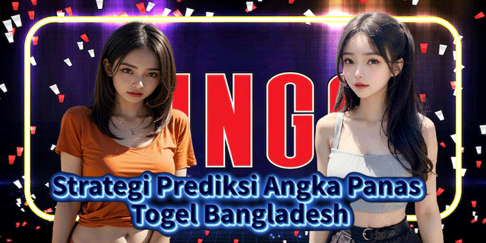 Strategi Prediksi Angka Panas Togel Bangladesh