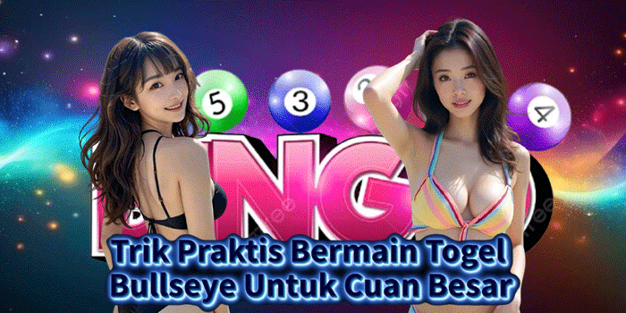Trik Praktis Bermain Togel Bullseye Untuk Cuan Besar