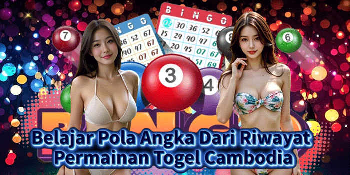 Belajar Pola Angka Dari Riwayat Permainan Togel Cambodia