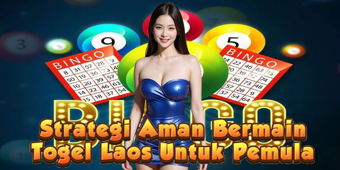 Strategi Aman Bermain Togel Laos Untuk Pemula