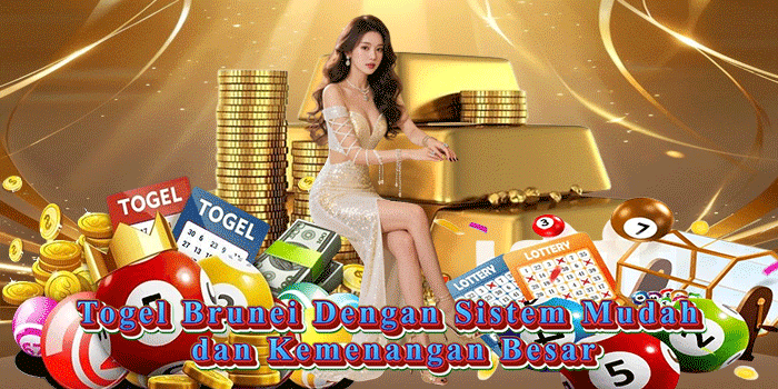 Togel Brunei Dengan Sistem Mudah dan Kemenangan Besar